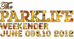 [Festival] The Parklife Weekender – Manchester, UK – June 9 & 10, 2012