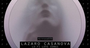 Lazaro Casanova – Lo-Fi Love Songs (petFood)