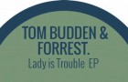Tom Budden & Forrest – Lady Is Trouble EP (Gruuv)